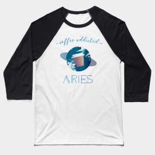 Coffee Lover Coffee Addict Aries Horoscope Zodiac Baseball T-Shirt